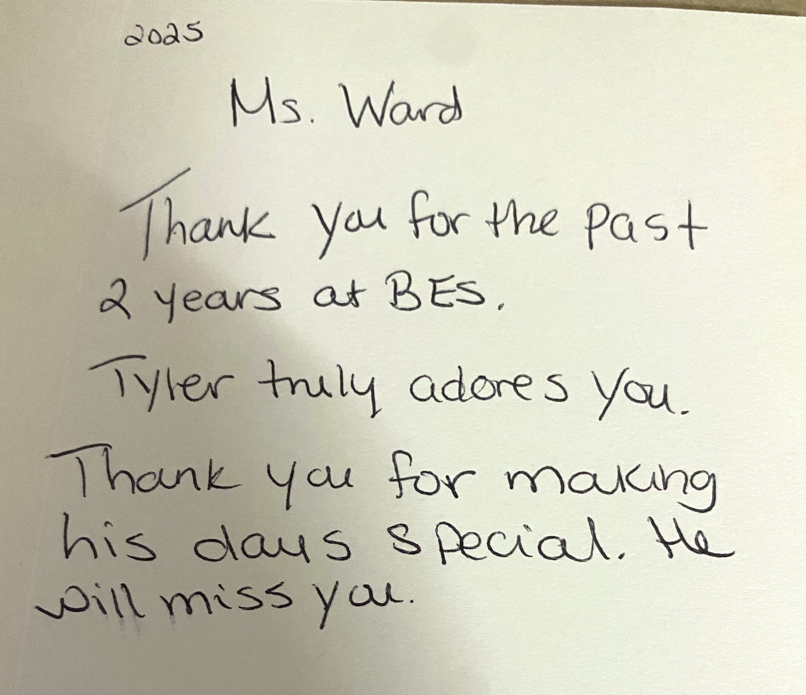 Handwritten thank-you note: Ms. Ward, thank you for the past 2 years at BES. Tyler truly adores you. Thank you for making his days special. He will miss you.